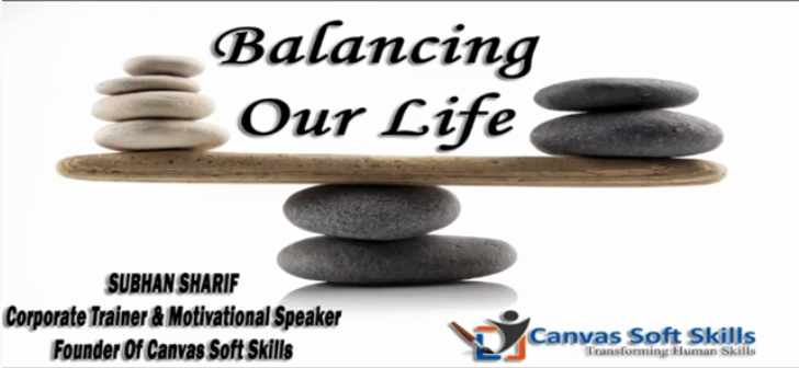 Balancing Our Life by Subhan Sharif, Founder & Lead Trainer  - Canvas Soft Skills