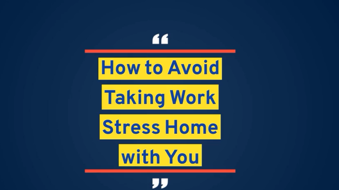 4 Tips to Avoid Taking Work Stress Home with You